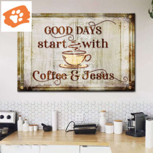 Good Days Start With Coffee And Jesus Wall Art Canvas Print