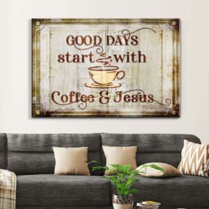 Good Days Start With Coffee And Jesus Wall Art Canvas Print 1