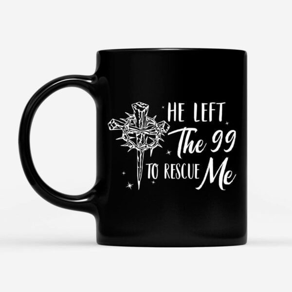 He Left The 99 To Rescue Me, Christian Easter Coffee Mug