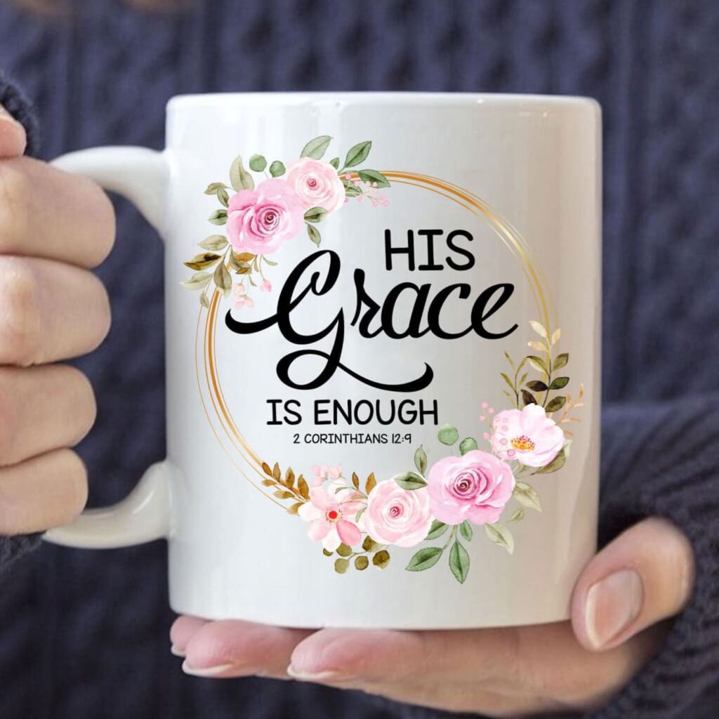 His Grace Is Enough 2 Corinthians 12:9, Floral Christian Coffee Mug His Grace Is Enough 2 Corinthians 12:9, Floral Christian Coffee Mug