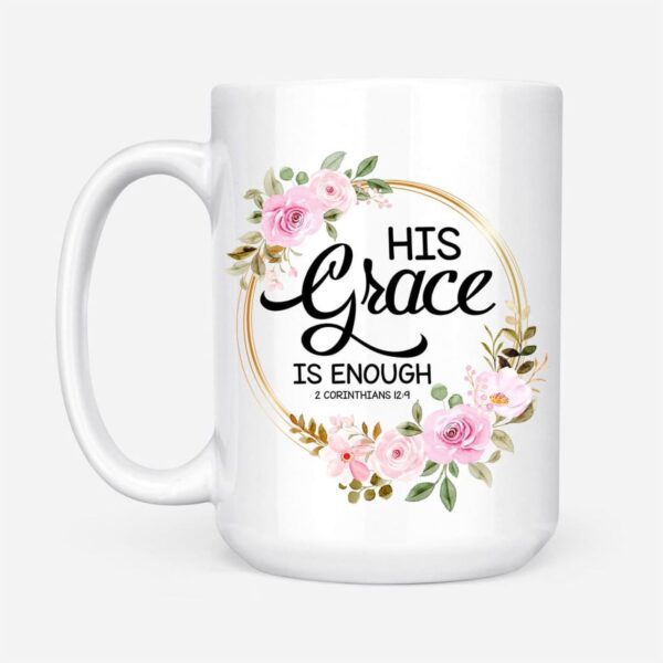 His Grace Is Enough 2 Corinthians 12:9, Floral Christian Coffee Mug