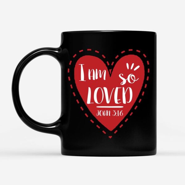 I am so loved John 3:16, Valentine, Christian coffee mug