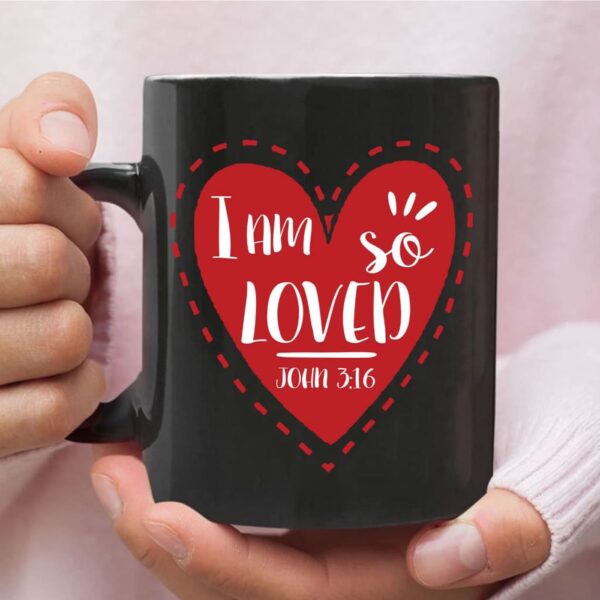 I am so loved John 3:16, Valentine, Christian coffee mug