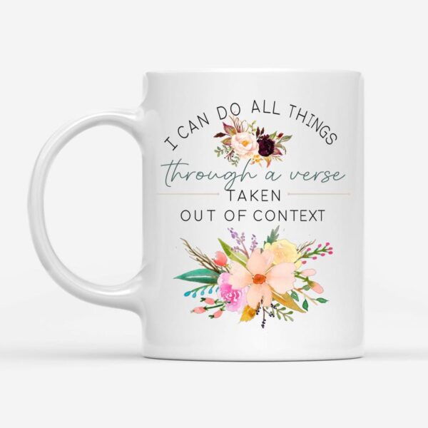 I Can Do All Things Through A Verse Taken Out Of Context Christian Coffee Mug