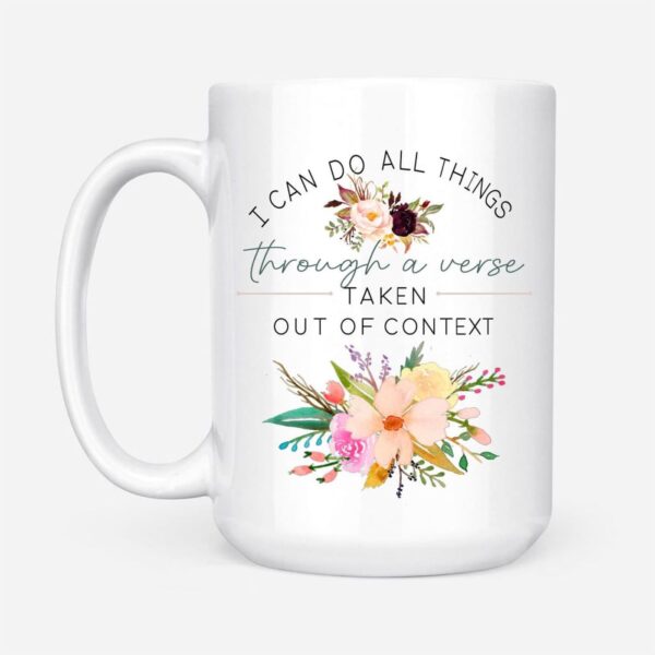 I Can Do All Things Through A Verse Taken Out Of Context Christian Coffee Mug