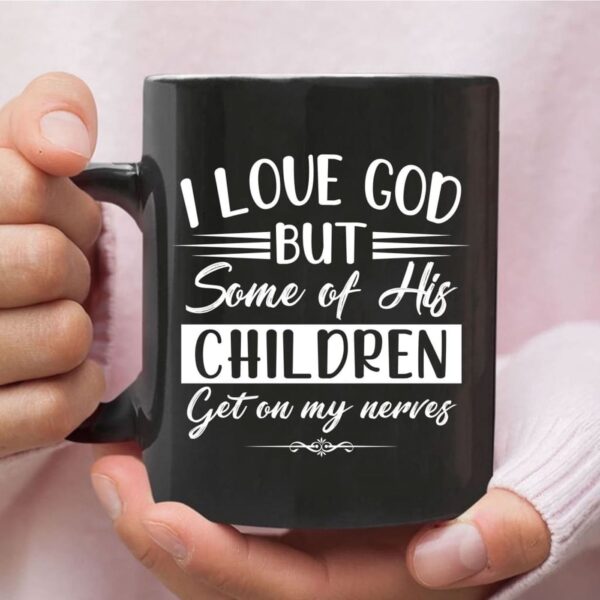 I love God but some of his children, Christian coffee mug