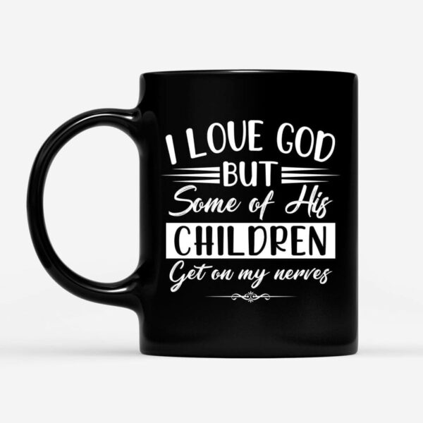 I love God but some of his children, Christian coffee mug