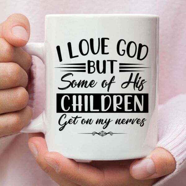 I love God but some of his children, Christian coffee mug