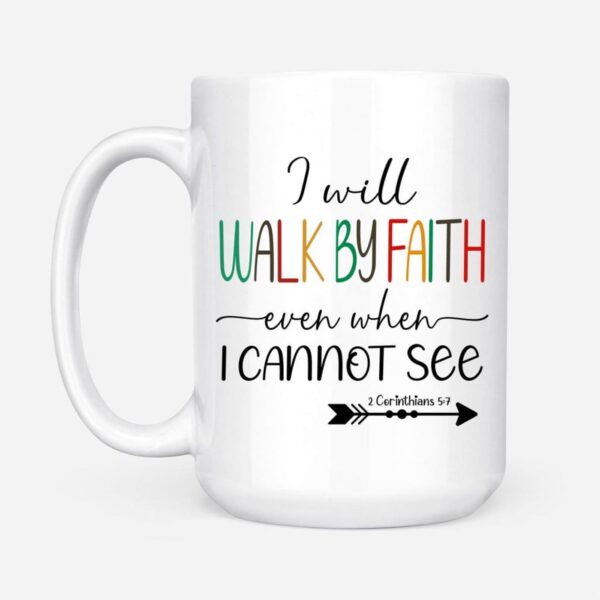 I will walk by faith even when I cannot see Christian coffee mug