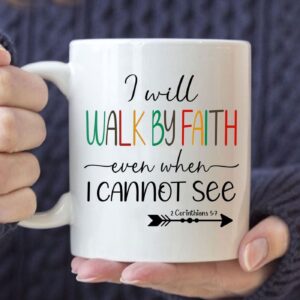 I will walk by faith even when I cannot see Christian coffee mug
