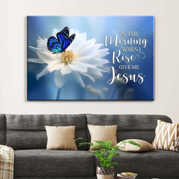 In the Morning When I Rise Give Me Jesus, Butterfly Flower, Wall Art Canvas