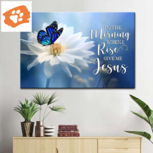 In the Morning When I Rise Give Me Jesus, Butterfly Flower, Wall Art Canvas