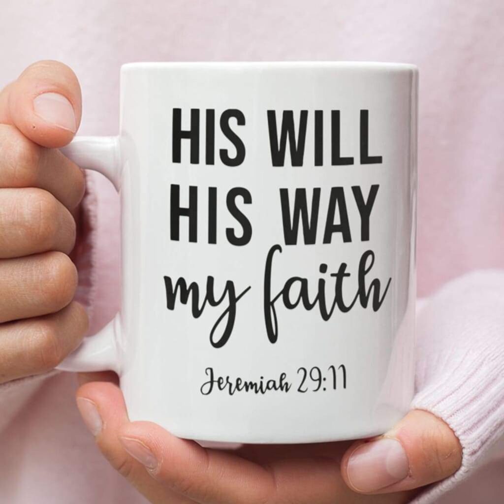 Jeremiah 29:11 His will His way my faith, Bible verse, Christian coffee mug Jeremiah 29:11 His will His way my faith, Bible verse, Christian coffee mug