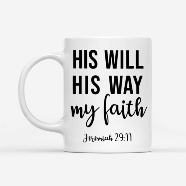 Jeremiah 29:11 His will His way my faith, Bible verse, Christian coffee mug