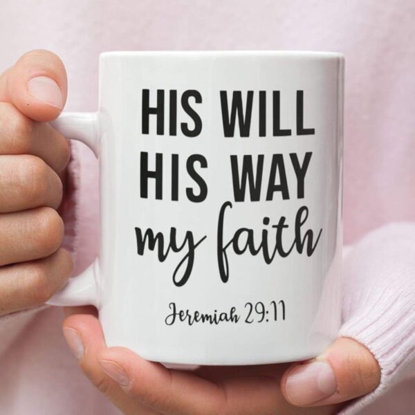 Jeremiah 29:11 His will His way my faith, Bible verse, Christian coffee mug