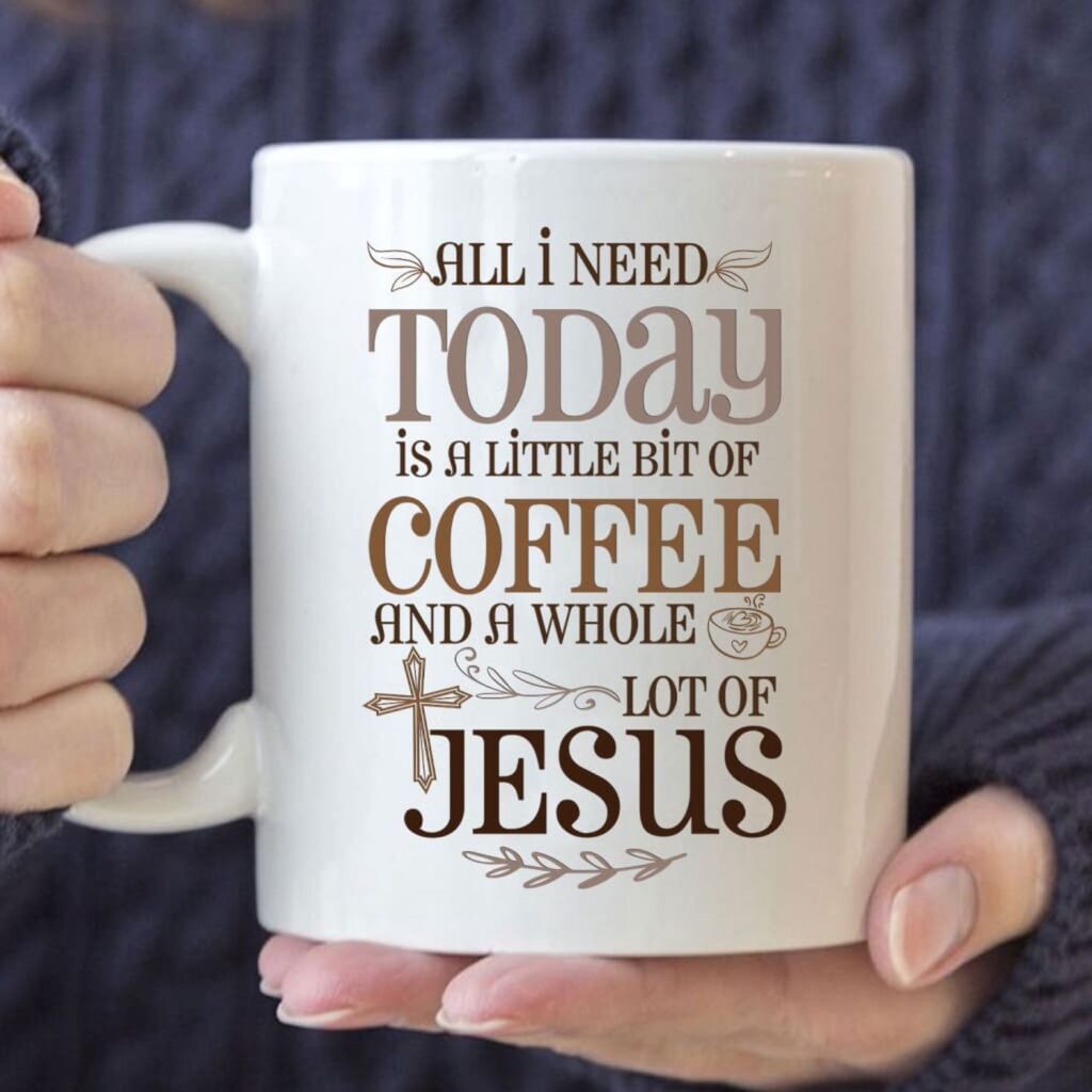 Jesus and coffee mug, All I need today is a little bit of coffee and a whole lot of Jesus Jesus and coffee mug, All I need today is a little bit of coffee and a whole lot of Jesus