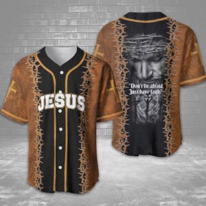 Jesus - Don't Be Afraid, Just Have Faith Baseball Jersey - Gift Men Women
