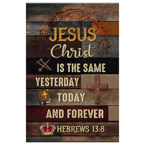 Jesus Is The Same Yesterday Today And Forever Christian Wall Art Canvas