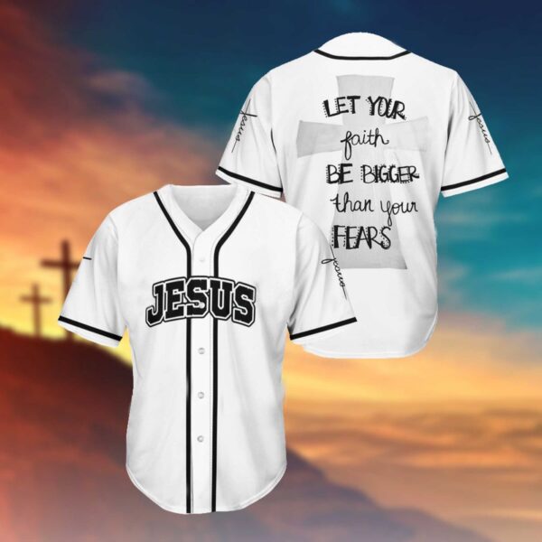 JESUS – LET YOUR FAITH BE BIGGER THAN YOUR FEARS BASEBALL SHIRT .CPD – Gift Men Women