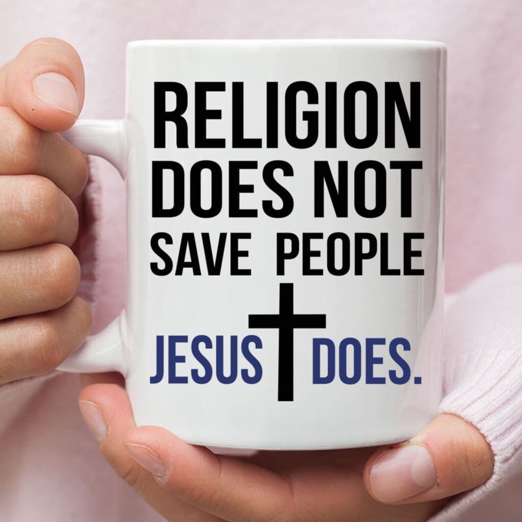 Jesus mugs: Religion does not save people Jesus does coffee mug Jesus mugs: Religion does not save people Jesus does coffee mug