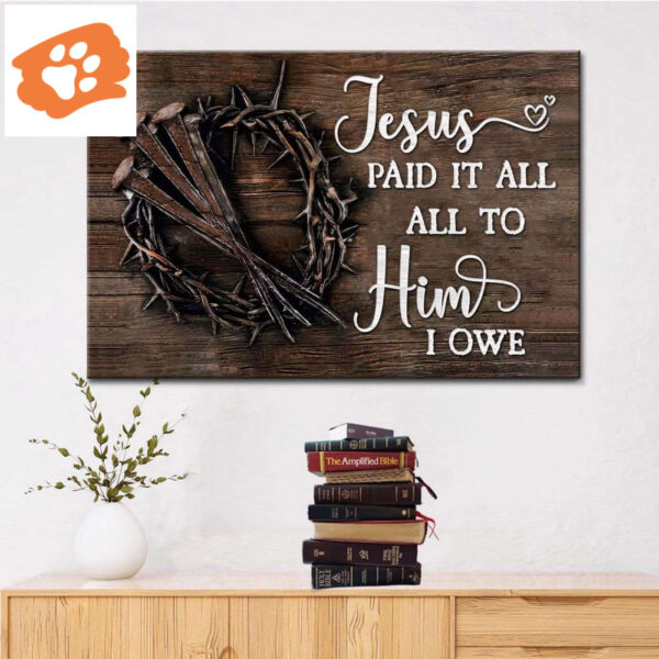 Jesus Paid It All All To Him I Owe Canvas Print, Easter Wall Art Gifts