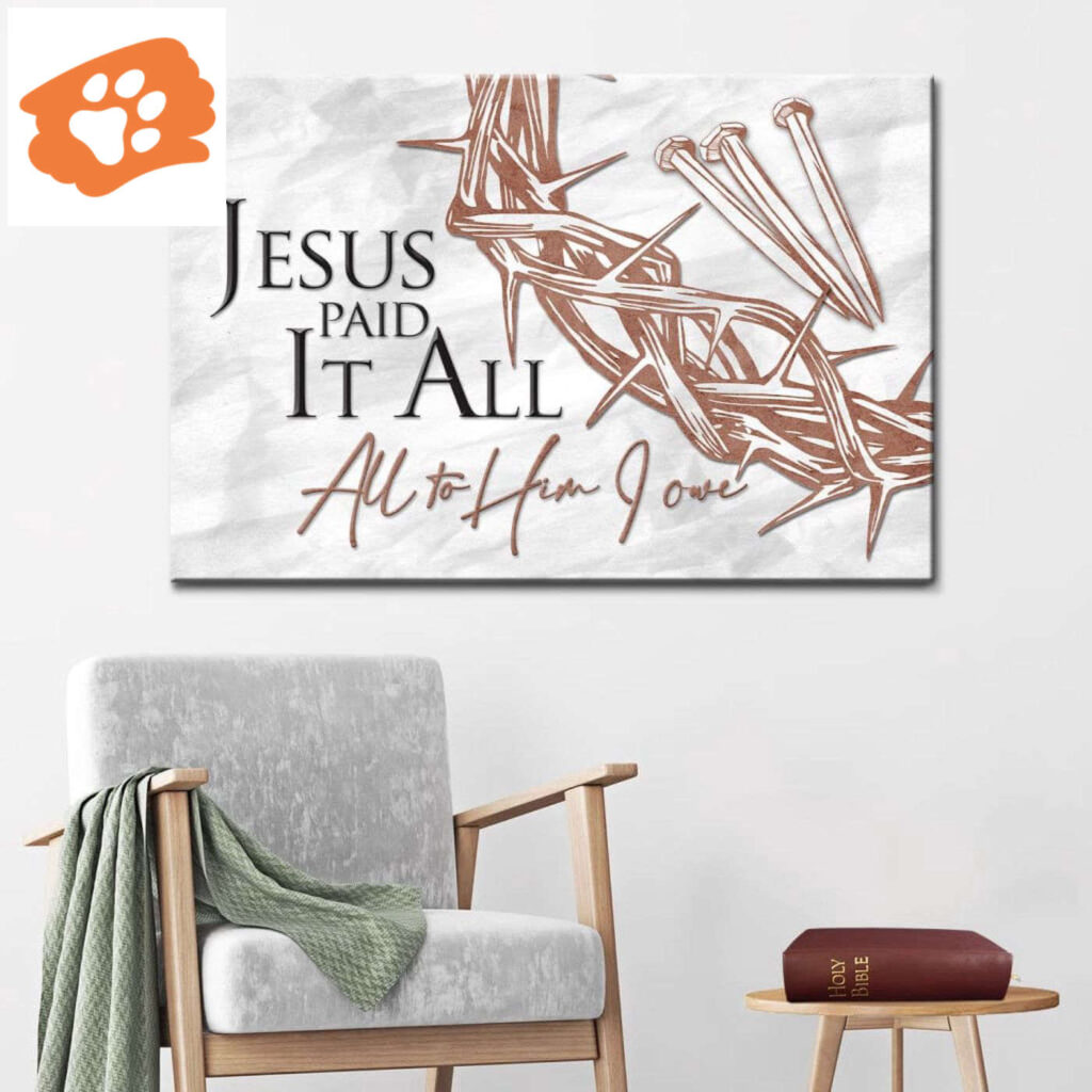 Jesus Paid It All All To Him I Owe, Crown Of Thorns, Three Nails, Christian Easter Wall Art Canvas Jesus Paid It All All To Him I Owe, Crown Of Thorns, Three Nails, Christian Easter Wall Art Canvas
