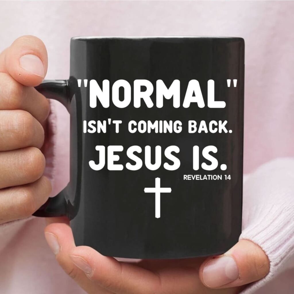 Normal Isn’t Coming Back Jesus Is Revelation 14 Christian Coffee Mug Normal Isn’t Coming Back Jesus Is Revelation 14 Christian Coffee Mug