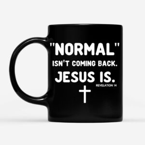 Normal Isn't Coming Back Jesus Is Revelation 14 Christian Coffee Mug 1