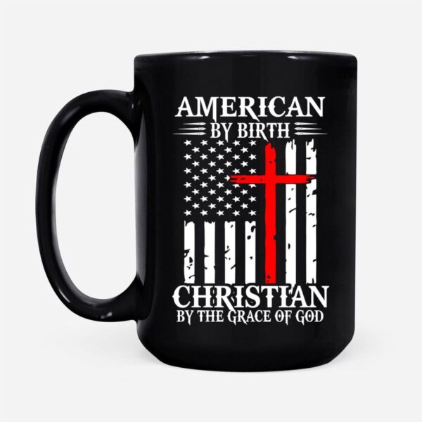 Patriotic Christian mugs: American by birth Christian by the grace of God coffee mug