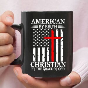 Patriotic Christian mugs: American by birth Christian by the grace of God coffee mug