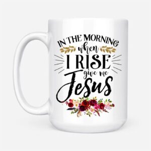 Personalized in the Morning When I Rise Give Me Jesus Mug With Custom Name 1
