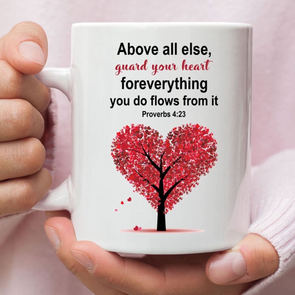 Proverbs 4:23 Above all else guard your heart Christian coffee mug Proverbs 4:23 Above all else guard your heart Christian coffee mug