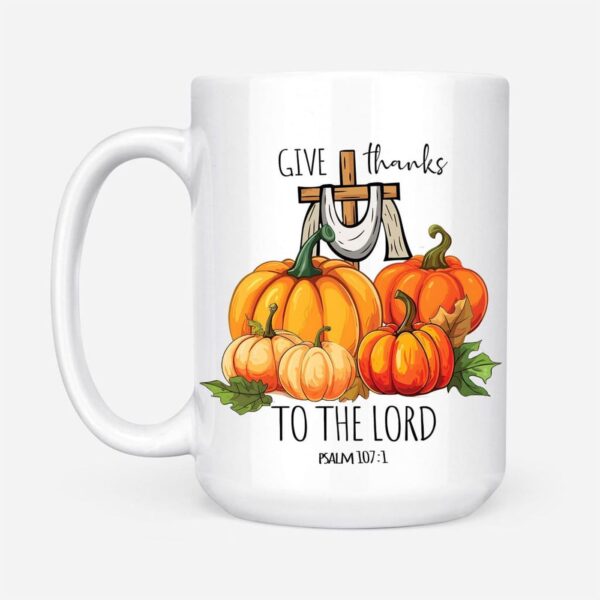 Psalm 107:1 Give Thanks To The Lord, Fall Pumpkins, Christian Mug