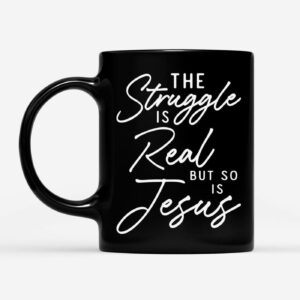 The Struggle Is Real But So Is Jesus Coffee Mug 1