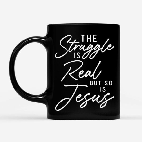 The Struggle Is Real But So Is Jesus Coffee Mug