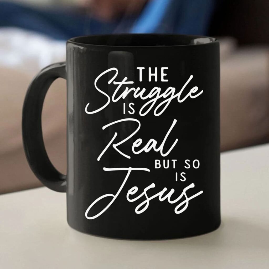 The Struggle Is Real But So Is Jesus Coffee Mug The Struggle Is Real But So Is Jesus Coffee Mug