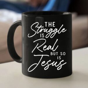 The Struggle Is Real But So Is Jesus Coffee Mug