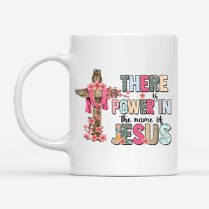 There Is Power In The Name Of Jesus Mug 1