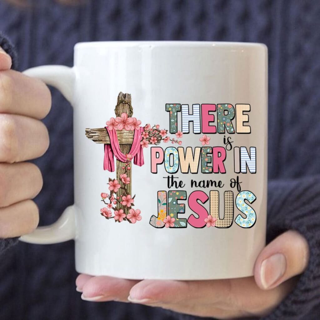 There Is Power In The Name Of Jesus Mug There Is Power In The Name Of Jesus Mug