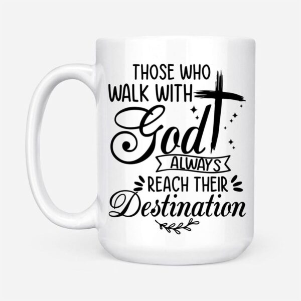 Those Who Walk With God Always Reach Their Destination Christian Coffee Mug