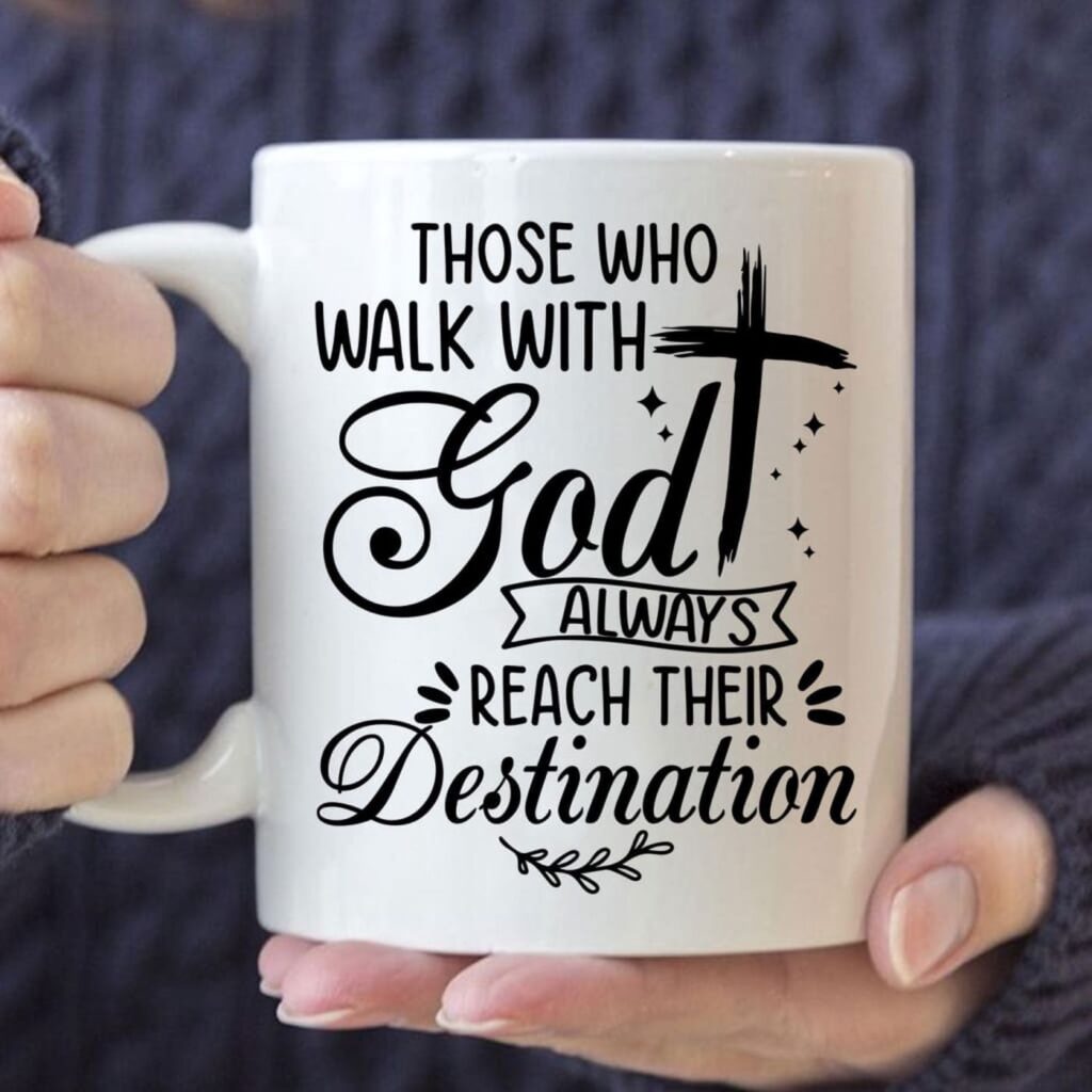 Those Who Walk With God Always Reach Their Destination Christian Coffee Mug Those Who Walk With God Always Reach Their Destination Christian Coffee Mug