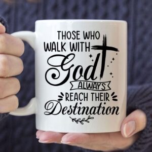 Those Who Walk With God Always Reach Their Destination Christian Coffee Mug