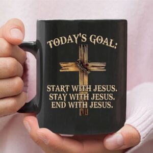 Today's Goal Start Stay End With Jesus, Christian Coffee Mug