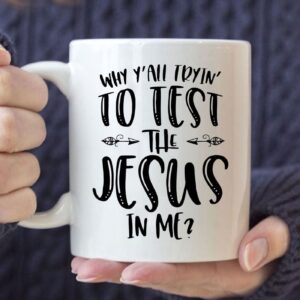 Why Y'all Tryin' To Test The Jesus In Me Christian Coffee Mug