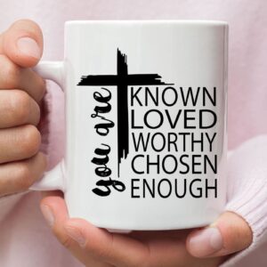 You Are Known Loved Worthy Chosen Enough Christian Coffee Mug