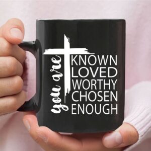 You Are Known Loved Worthy Chosen Enough Christian Coffee Mug 3