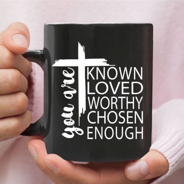 You Are Known Loved Worthy Chosen Enough Christian Coffee Mug