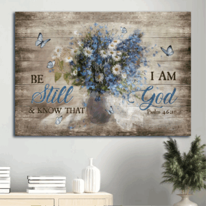 Vintage Flower Still Life Painting Jesus Landscape Poster Home Decor - Gift For Christian - Be Still And Know That I Am God Poster