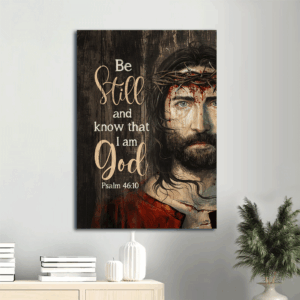 Jesus Portrait Poster Home Decor Gift - Christian Wall Art with Crown of Thorns Be Still and Know That I Am God