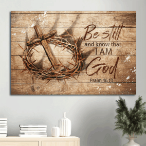 Jesus Landscape Poster Home Decor Gift - Antique Crown of Thorn Wooden Cross - Gift for Christian - Be Still and Know